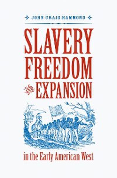 Slavery, Freedom, and Expansion in the Early American West