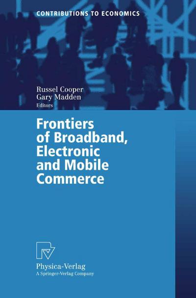 Frontiers of Broadband, Electronic and Mobile Commerce