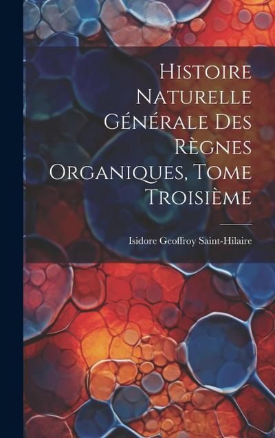Histoire Naturelle Générale des Règnes Organiques, Tome Troisième