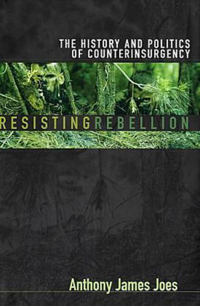 Resisting Rebellion: The History and Politics of Counterinsurgency