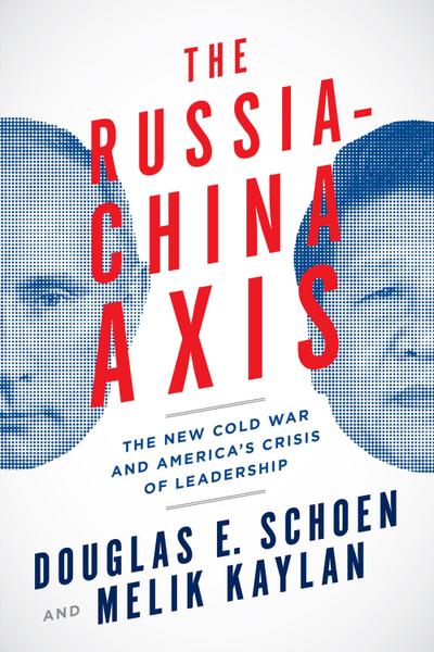 The Russia-China Axis: The New Cold War and Americaa’s Crisis of Leadership