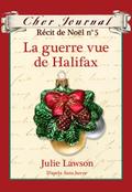 Cher Journal : Recit de Noel : N(deg) 5 - La guerre vue de Halifax