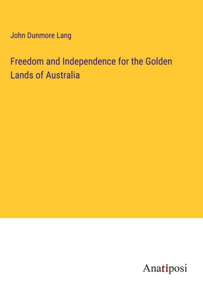 Freedom and Independence for the Golden Lands of Australia