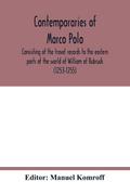 Contemporaries of Marco Polo, consisting of the travel records to the eastern parts of the world of William of Rubruck (1253-1255); the journey of John of Pian de Carpini (1245-1247); the journal of Friar Odoric (1318-1330) & the oriental travels of Rabbi