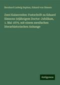 Zwei Kaiserreden: Festschrift zu Eduard Simsons 50