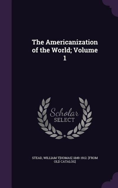 The Americanization of the World; Volume 1