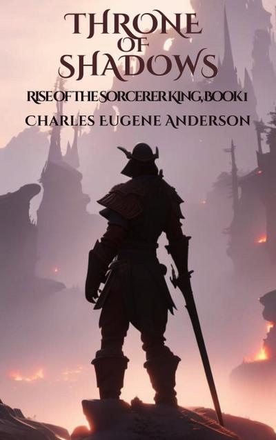 Throne of Shadows: Rise of the Sorcerer King, Book 1 (Loth The Unworthy)