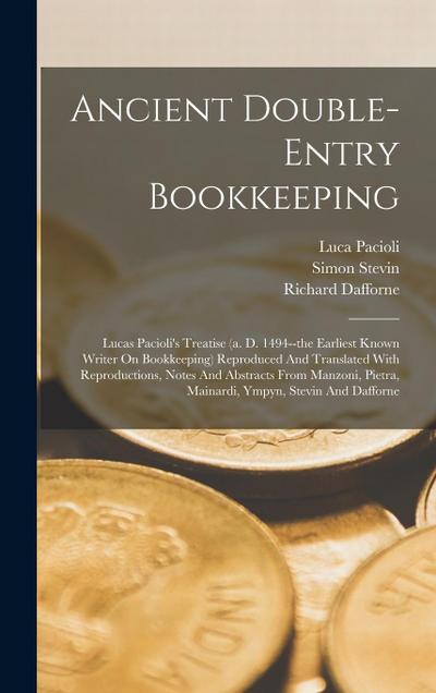 Ancient Double-entry Bookkeeping: Lucas Pacioli’s Treatise (a. D. 1494--the Earliest Known Writer On Bookkeeping) Reproduced And Translated With Repro