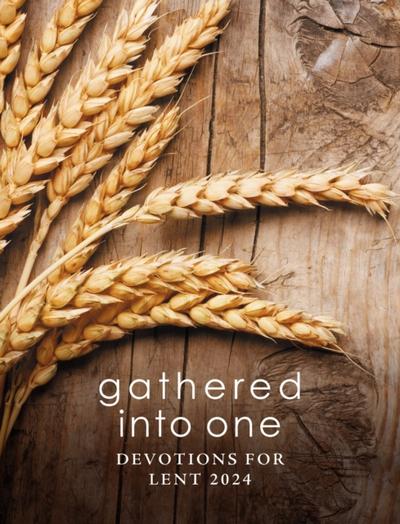 Gathered into One: Devotions for Lent 2024