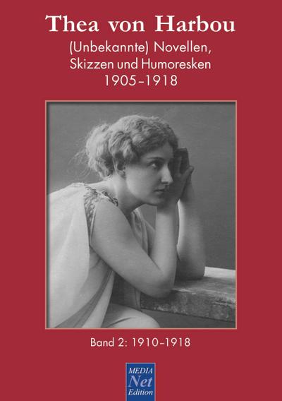 Thea von Harbou. (Unbekannte) Novellen, Skizzen und Humoresken 1905-1918