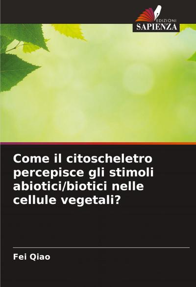 Come il citoscheletro percepisce gli stimoli abiotici/biotici nelle cellule vegetali?