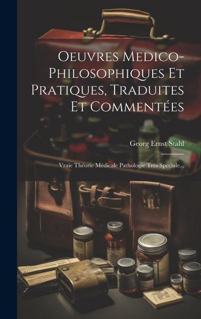 Oeuvres Medico-philosophiques Et Pratiques, Traduites Et Commentées: Vraie Théorie Médicale Pathologie Très Speciale...