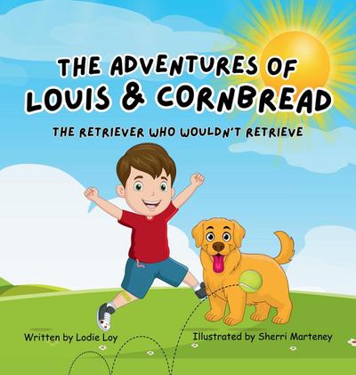 The Adventures of Louis & Cornbread; The Retriever Who Wouldn’t Retrieve