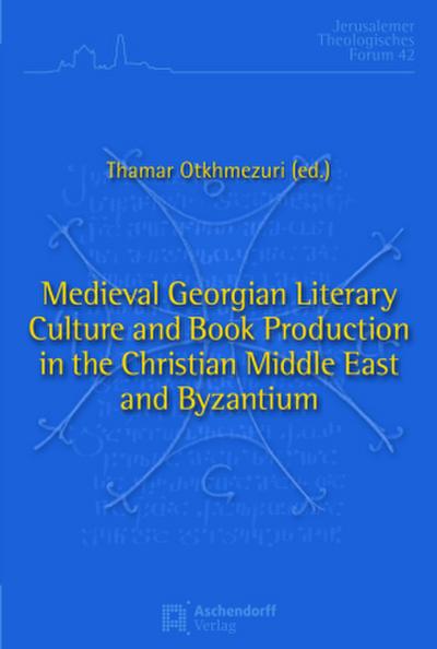Medieval Georgian Literary Culture and Book Production in the Christian Middle East and Byzantium
