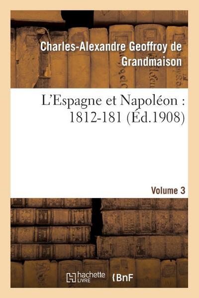 L’Espagne Et Napoléon: 1812-184, Volume 3