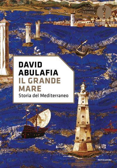 Il grande mare. Storia del Mediterraneo
