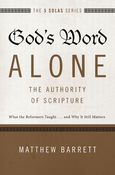 God’s Word Alone---The Authority of Scripture