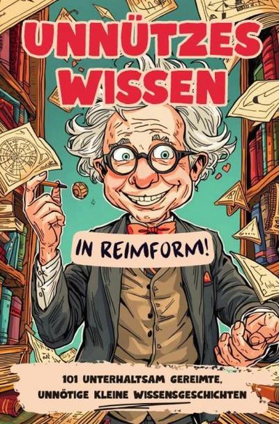 Unnützes Wissen - in Reimform!