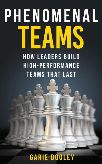 Phenomenal Teams: How Leaders Build High-Performance Teams That Last