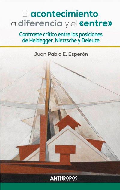 El acontecimiento, la diferencia y el "entre" : contraste crítico entre las posiciones de Heidegger, Nietzsche y Deleuze