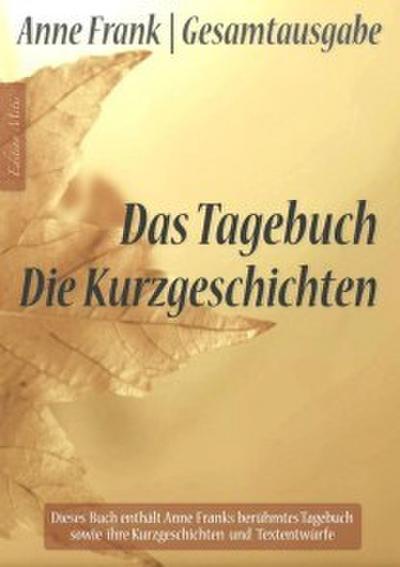 Anne Frank Gesamtausgabe: Das Tagebuch <pipe> Die Kurzgeschichten