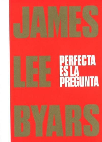 James Lee Byars. Perfecta es la pregunta