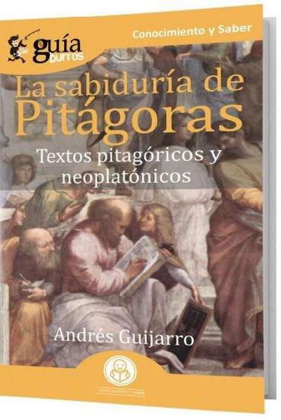 GuíaBurros La sabiduría pitagórica: Textos pitagóricos y neoplatónicos