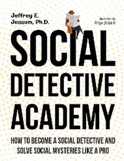 Social Detective Academy - How to Become A Social Detective and Solve Social Mysteries Like A Pro