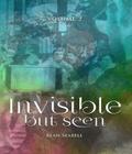 Invisible but Seen