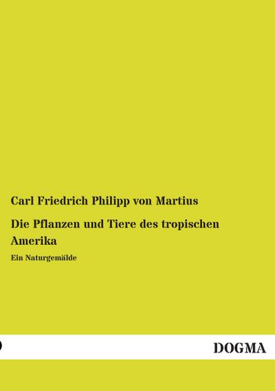 Die Pflanzen und Tiere des tropischen Amerika