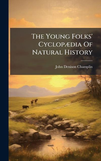 The Young Folks’ CyclopÃ]dia Of Natural History
