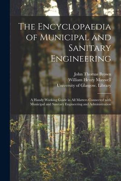 The Encyclopaedia of Municipal and Sanitary Engineering [electronic Resource]: a Handy Working Guide in All Matters Connected With Municipal and Sanit
