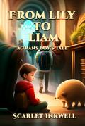 From Lily to Liam (A Trans Boy’s Tale)