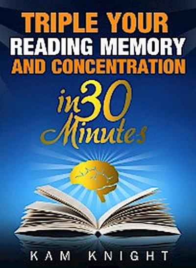 Triple Your Reading Memory And Concentration in 30 Minutes