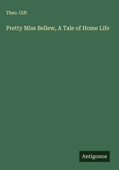 Pretty Miss Bellew, A Tale of Home Life