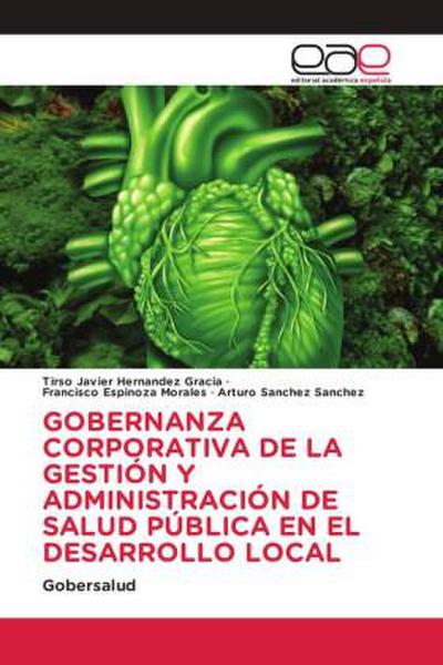 GOBERNANZA CORPORATIVA DE LA GESTIÓN Y ADMINISTRACIÓN DE SALUD PÚBLICA EN EL DESARROLLO LOCAL