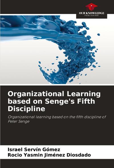 Organizational Learning based on Senge’s Fifth Discipline
