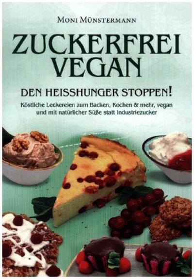 Zuckerfrei Vegan den Heißhunger stoppen!