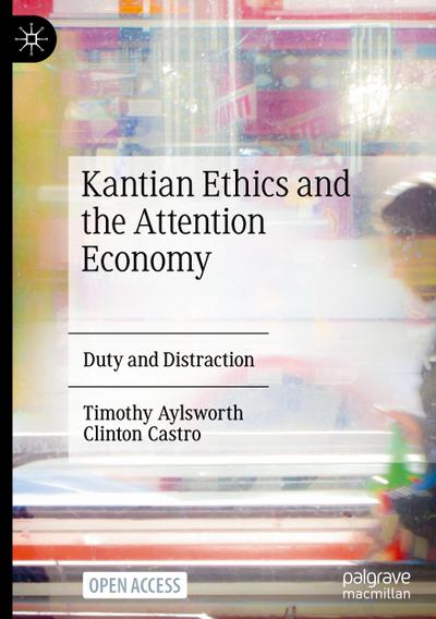 Kantian Ethics and the Attention Economy