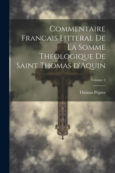 Commentaire francais litteral de la Somme theologique de saint Thomas d’Aquin; Volume 2