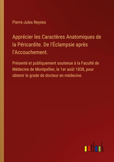Apprécier les Caractères Anatomiques de la Péricardite. De l’Éclampsie après l’Accouchement.