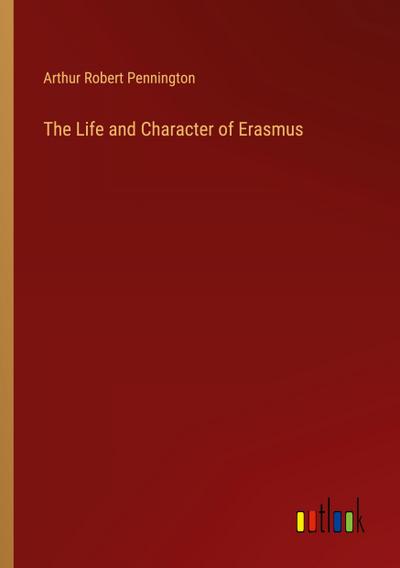 The Life and Character of Erasmus