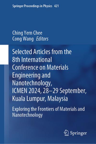 Selected Articles from the 8th International Conference on Materials Engineering and Nanotechnology, ICMEN 2024,28-29 September, Kuala Lumpur, Malaysia