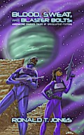 Blood, Sweat, and Blaster Bolts: Adrenaline Charged Tales of Speculative Fiction