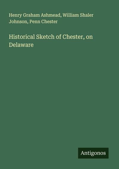 Historical Sketch of Chester, on Delaware