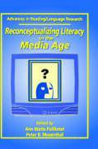 Reconceptualizing Literacy in the Media Age