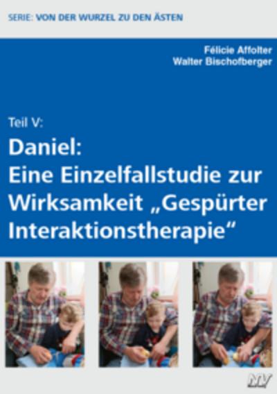 Teil V: Daniel: Eine Einzelfallstudie zur Wirksamkeit ’Gespürter Interaktionstherapie’