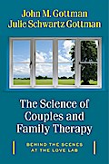 The Science of Couples and Family Therapy: Behind the Scenes at the "Love Lab"