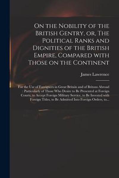 On the Nobility of the British Gentry, or, The Political Ranks and Dignities of the British Empire, Compared With Those on the Continent: for the Use