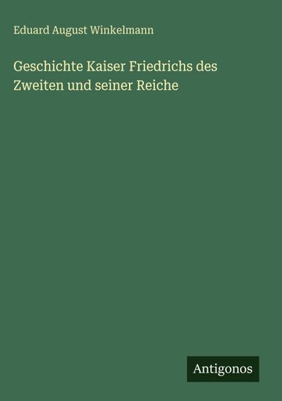 Geschichte Kaiser Friedrichs des Zweiten und seiner Reiche